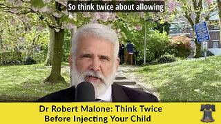 Dr Robert Malone: Think Twice Before Injecting Your Child