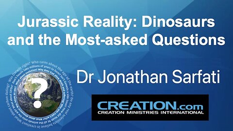 “Jurassic Reality: Dinosaurs and the Most-asked Questions” - Guest Speaker Dr. Jonathan Sarfati