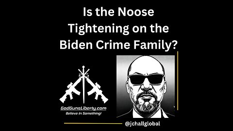 GGL Ep 9 Is the Noose Tightening on the Biden Crime Family? 7/26/23