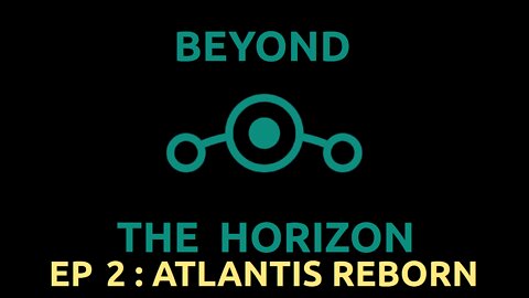 Ep 2. Beyond The Horizon - "Atlantis Reborn"