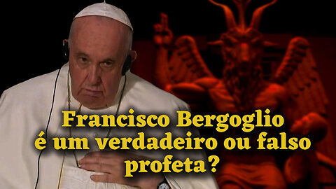 O PCB: Francisco Bergoglio é um verdadeiro ou falso profeta?