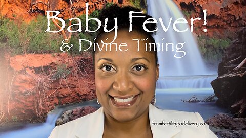 Baby Fever & Divine Timing