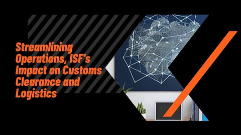 How ISF Improves Customs Clearance and Logistics