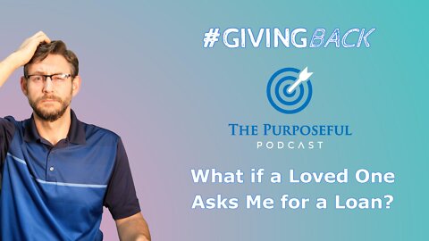 Giving Back - What if a Loved One Asks for a Loan