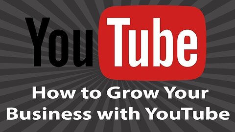 How to Grow Your Business with YouTube