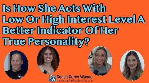 Is How She Acts With Low Or High Interest Level A Better Indicator Of Her True Personality?