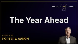 Porter & Co. Black Label Podcast - The Year Ahead