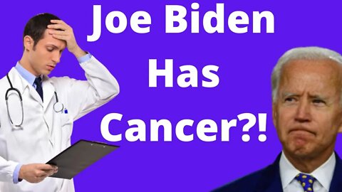 Joe Biden Has Cancer?!
