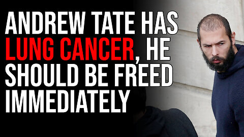 Andrew Tate Has LUNG CANCER, He Should Be Freed Immediately