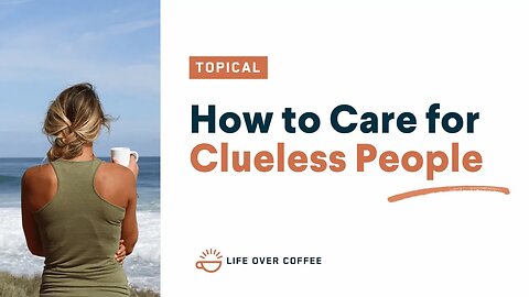 How to Care for Clueless People