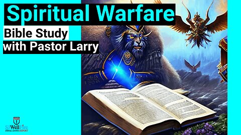 Spiritual Warfare Bible Study with Pastor Larry on SJWellfire.com