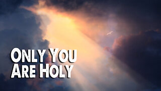 Only You Are Holy (Worship Lyric Video)