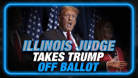 ELECTION RIGGING: Illinois Judge Takes Trump Off Primary Ballot, Joining Democrat Mafia