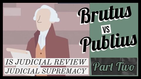 Brutus v Publius: Brutus' Neglected Thesis On Judicial Supremacy (Part Two)