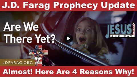 J.D. Farag Prophecy Update: Are We There Yet? Almost! Here Are 4 Reasons Why!