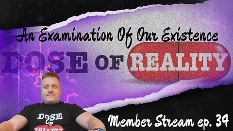 An Examination Of Our Existence (Member Stream) 1st Hour FREE FOR EVERYONE!