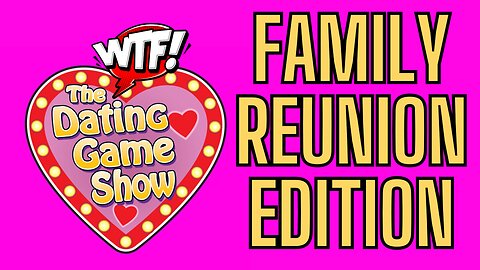 The WTF Dating Game Show - FAMILY REUNION HOLIDAY EDITION!