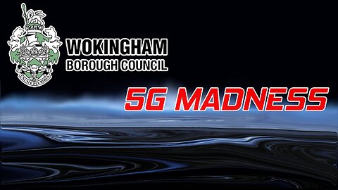 5G: Shocking Revelations Wokingham Borough Council