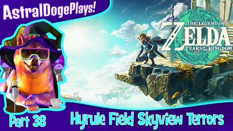 Zelda: Tears of the Kingdom ~ Part 38: Hyrule Field Skyview Terrors