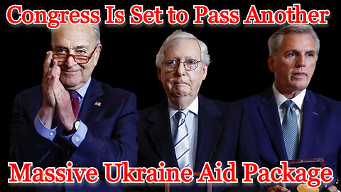 Congress Is Set to Pass Another Massive Ukraine Aid Package: COI #479