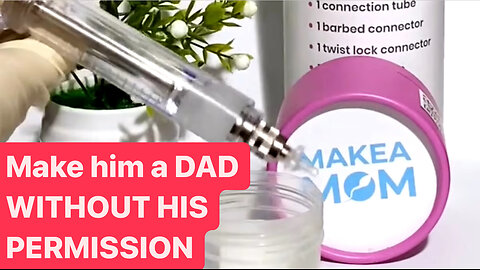 “Make A Mom” Self Insemination/SEaMEN STEALING Kits/ Make a Dad WITHOUT his Permission!! W/ Corey