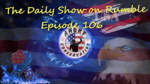 The Daily Show with the Angry Conservative - Episode 106