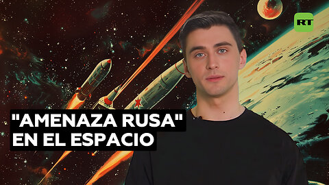 ¿Qué pretende EE.UU. al difundir rumores sobre una supuesta "amenaza nuclear rusa" en el espacio?