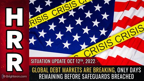 Situation Update, 10/12/2022 - Global debt markets are BREAKING...