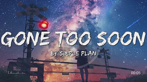 Gone Too Soon By Simple Plan (Lyrics) (Lyrical Video)