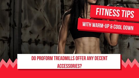 Do Proform Treadmills Offer Any Decent Accessories?