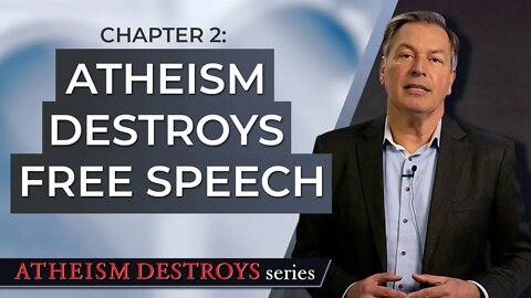Atheism Destroys Chapter 2: Atheism Destroys Free Speech