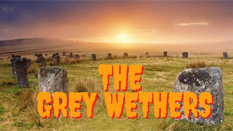 The Legend of Grey Wethers - Folklore from the wilds of Dartmoor