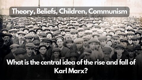 What is the central idea of the rise and fall of Karl Marx? | Theory, Beliefs, Children, Communism