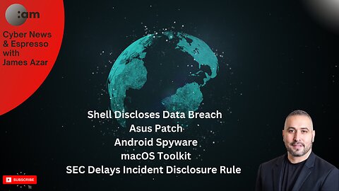 🚨 Cyber News: Shell Data Breach, Asus Patch, Android Spyware, macOS Toolkit, SEC Delays Rule