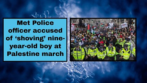 Met Police officer accused of ‘shoving’ nine-year-old boy at Palestine march