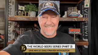 The World Seers Series (Part 3) | Give Him 15: Daily Prayer with Dutch | September 28, 2022