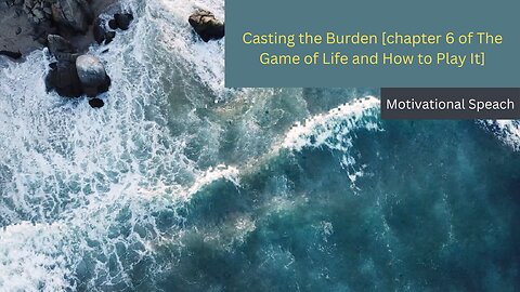 Casting the Burden - Motivational speach [chapter 6 of The Game of Life and How to Play It]