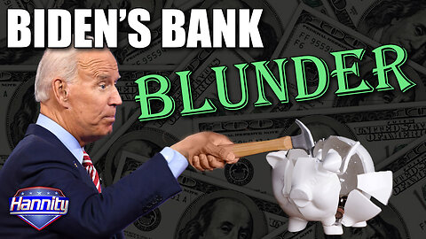 Biden’s Bank Blunder