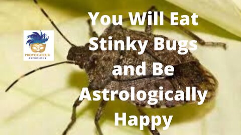 You Will Eat Stinky Bugs and Be Astrologically Happy