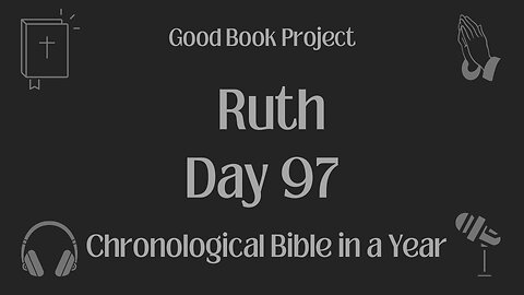 Chronological Bible in a Year 2023 - April 7, Day 97 - Ruth