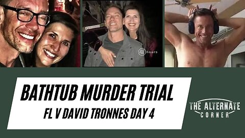 Bathtub Murder Trial — FL v David Tronnes — Day 4