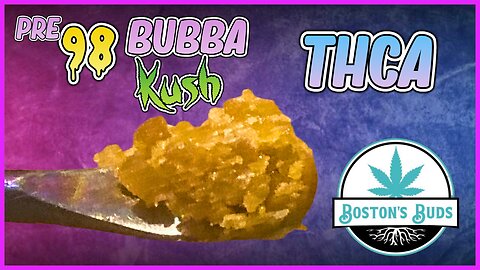 THCA Pre 98 Bubba Kush! OG Strain - Boston's Bud's