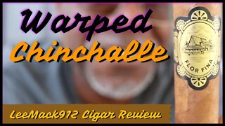 Warped Chinchalle | #LeeMack912 Cigar Reviews | (S07 E124)