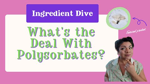 Ingredient Dive Into Polysorbates