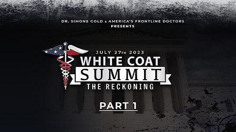 America’s Frontline Doctors presents White Coat Summit: The Reckoning Part 1