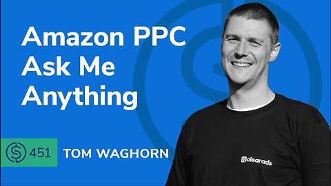 Amazon PPC Ask Me Anything | SSP #451