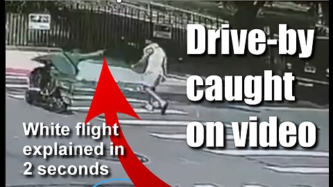 Drive-by shooting caught on video: Explains white flight in 2 seconds