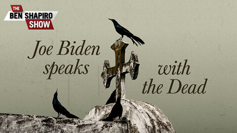 Joe Biden Speaks With The Dead | Ep. 1583