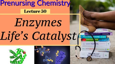 Enzymes Life’s Catalysts Video Chemistry for Nursing (Lecture 50)
