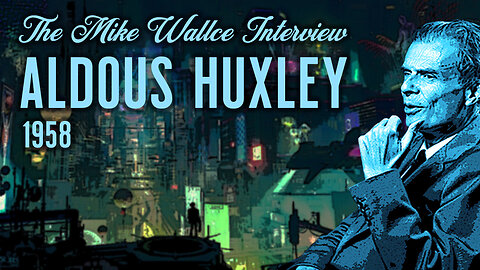 The Mike Wallace Interview - Aldous Huxley (1958)